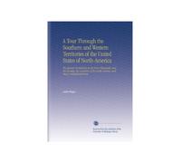 A Tour Through the Southern and Western Territories of the United States of North-America: The Spanish Dominions on the River Mississippi, and the ... Greek Nations, and Many Uninhabited Parts.