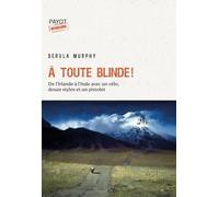 A toute blinde !: De l'Irlande à l'Inde avec un vélo, douze stylos et un revolver