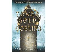 A Tower of Gold and Goblins: The Winter Court: Crowns of Magic Universe: 3.5 (The Winter Court Series)