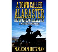 A Town Called Alabaster: The Apostle of Alabaster: A Western Adventure (Alabaster Western Series)