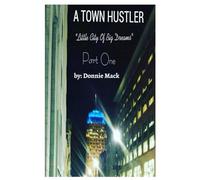 A Town Hustler "Little City Of Big Dreams" Part One