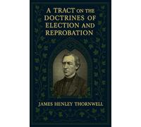 A Tract on the Doctrines of Election and Reprobation