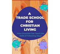 A Trade School for Faithful Living: How We're Learning to Teach the Skills of Life With Jesus