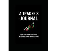 A Trader’s Journal: 365-Day Trading Log & Reflection Workbook
