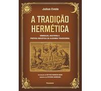 A tradição Hermética: Símbolos, doutrina e prática iniciática da alquimia tradicional