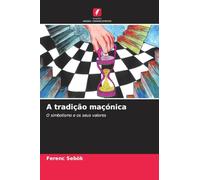 A tradição maçónica: O simbolismo e os seus valores