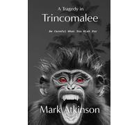 A Tragedy in Trincomalee: Be Careful What You Wish For (The Dark Side)