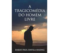 A Tragicomédia Do Homem Livre (OS DOZE CAMINHOS DA TRANSFORMAÇÃO)