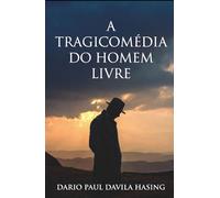 A Tragicomédia Do Homem Livre (OS DOZE CAMINHOS DA TRANSFORMAÇÃO)