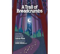 A Trail of Breadcrumbs: A Poetic Memoir of Survival, Healing, and Spiritual Growth - With a Guide for Going Deeper