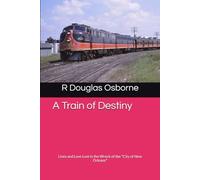 A Train of Destiny: Lives and Love Lost in the Wreck of the "City of New Orleans"