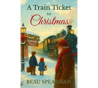A Train Ticket to Christmas: A Holiday Journey of Belief, Wonder, and Small-Town Magic (Christmas In Reindeer Falls Series)