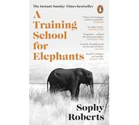 A Training School for Elephants: The powerful, Sunday Times bestselling story of Africa, from the author of The Lost Pianos of Siberia