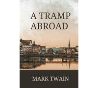 A Tramp Abroad: Classic Travel Literature