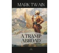 A Tramp Abroad: The Original 1880 Travel Adventure - Twain’s Comic Journey Across Europe