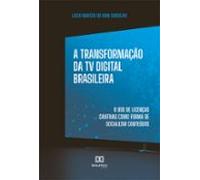 A Transformação Da Tv Digital Brasileira (ebook)