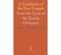 A Translation of the Four Gospels: From the Syriac of the Sinaitic Palimpsest