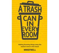 A Trash Can In Every Room: Making throwing things away the easiest move in the house