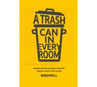 A Trash Can In Every Room: Making throwing things away the easiest move in the house