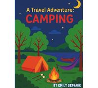 A Travel Adventure: Camping: A Fun-Filled Activity Book with Camping Tips, Puzzles, Coloring Pages, Nature Games, and a Journal for Kids