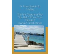 A Travel Guide To Happy: The Life Coaching Trip You Didn’t Know You Needed