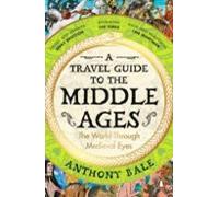 A Travel Guide To The Middle Ages
