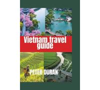 A Travel guide to Vietnam: The smart traveler's guide to Vietnam