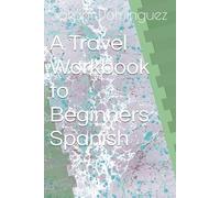A Travel Workbook to Beginners Spanish (Learning Spanish)