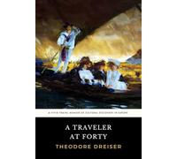 A Traveler at Forty: The Original 1913 Theodore Dreiser European Travel Memoir