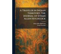 A Traveler in Indian Territory: The Journal of Ethan Allen Hitchcock