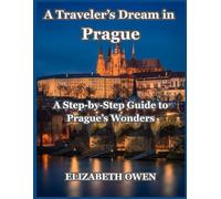 A Traveler’s Dream in Prague: A Step-by-Step Guide to Prague’s Wonders