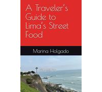 A Traveler’s Guide to Lima’s Street Food (Discover Peru - hidden gems)