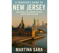 A TRAVELER’S GUIDE TO NEW JERSEY: EXPLORING THE GARDEN STATE’S SIGHTS AND CULTURE