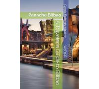A Traveler's Guide to Bilbao: Panache Bilbao (Panache Travel Guides with Pictures)