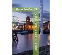 A Traveler's Guide to Cardiff: Panache Cardiff (Panache Travel Guides with Pictures)