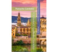 A Traveler's Guide to Córdoba: Panache Córdoba (Panache Travel Guides with Pictures)