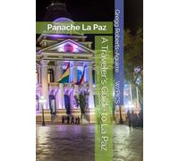 A Traveler's Guide to La Paz: Panache La Paz (Panache Travel Guides with Pictures)