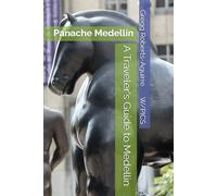 A Traveler's Guide to Medellin: Panache Medellin (Panache Travel Guides with Pictures)