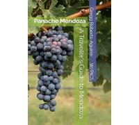A Traveler's Guide to Mendoza: Panache Mendoza (Panache Travel Guides with Pictures)