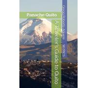 A Traveler's Guide to Quito: Panache Quito (Panache Travel Guides with Pictures)