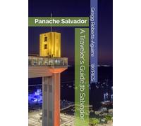 A Traveler's Guide to Salvador: Panache Salvador (Panache Travel Guides with Pictures)