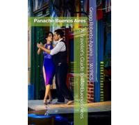 A Traveler's Guide to the Buenos Aires: Panache Buenos Aires (Panache Travel Guides with Pictures)