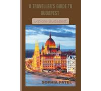 A TRAVELLER'S GUIDE TO BUDAPEST: Budapest Uncovered