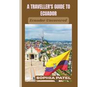 A TRAVELLER'S GUIDE TO ECUADOR: Ecuador Uncovered