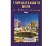 A TRAVELLER'S GUIDE TO MACAU: Explore Culture, Food, and Casinos in Asia’s Luxury Escape