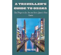 A TRAVELLER'S GUIDE TO OSAKA: Top Things to Do, See, and Eat in Japan’s Food Capital