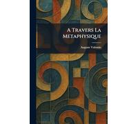 A Travers La Metaphysique