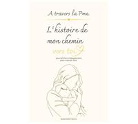 A travers la PMA: L'histoire de mon chemin vers toi