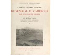 À Travers Lafrique Française. Du Sénégal Au Cameroun Par Les Confins L