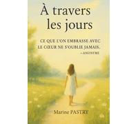 À travers les jours: « Ce que l’on embrasse avec le coeur ne s’oublie jamais » Anonyme